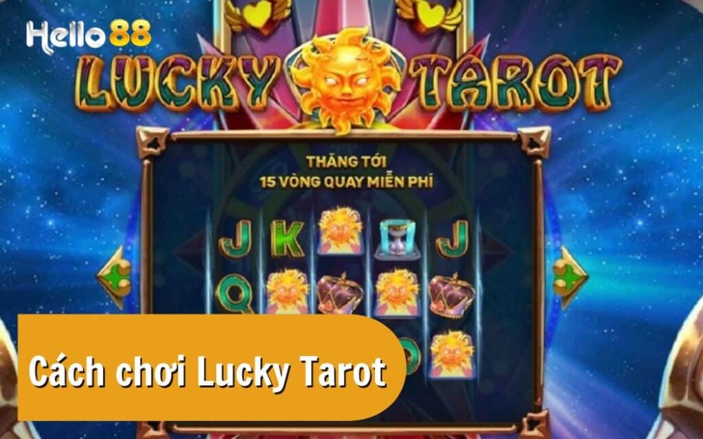 Hướng dẫn Cách chơi Lucky Tarot chi tiết, dễ hiểu tại Helo88