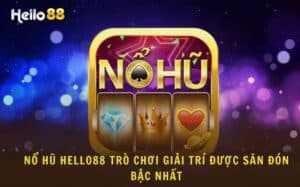 Hướng Dẫn Chi Tiết Cách Chơi Nổ Hũ Helo88 Cho Người Mới 